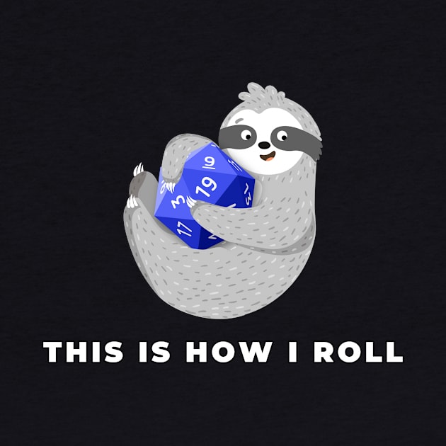 This Is How I Roll, Dungeons & Dragons Sloth by AmandaPandaBrand